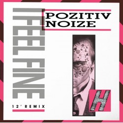 Pozitiv Noize ‎"I Feel Fine (12" Remix)" (12")