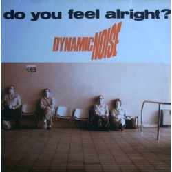 Dynamic Noise - Do You Feel Alright?  (12")
