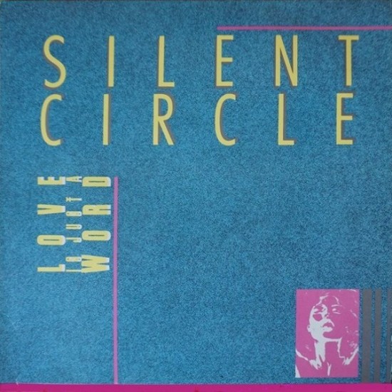 Silent Circle ‎"Love Is Just A Word" (12")