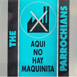 The Parrochians - Aqui No Hay Maquinita  (12")