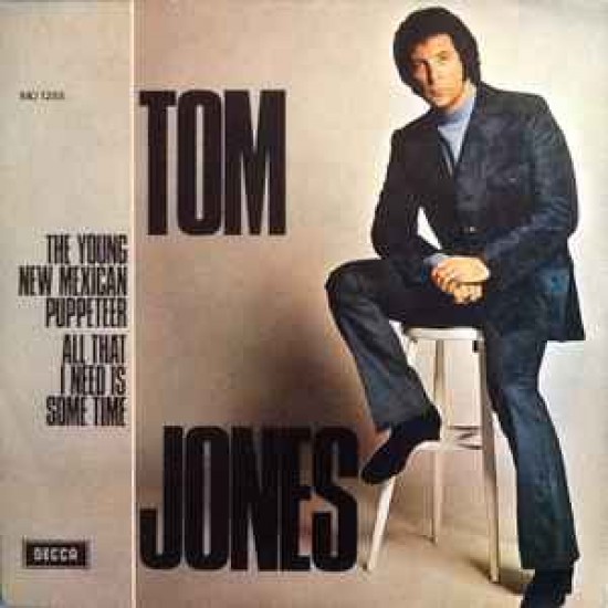 Tom Jones ‎"The Young New Mexican Puppeteer / All That I Need Is Some Time" (7")