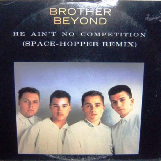 Brother Beyond ‎"He Ain't No Competition (Space-Hopper Remix)" (12")