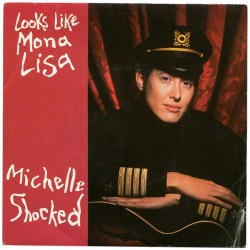 Michelle Shocked ‎"Looks Like Mona Lisa" (7")