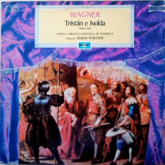 Wagner : Robert Wagner , Coros Y Orquesta Sinfonica De Innsbruck "Tristán E Isolda (Selección)" (LP) 