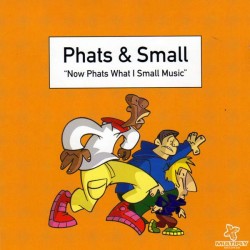 Phats & Small ‎"Now Phats What I Small Music" (CD) 