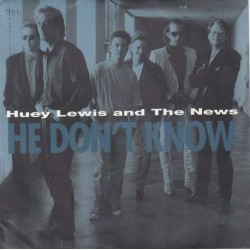 Huey Lewis And The News - He Don't Know (7")  Huey Lewis And The News - He Don't Know (7")