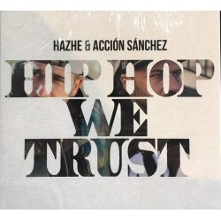 Hazhe Y Accion Sanchez - Hip Hop We Trust (CD - Digipack)  Hazhe Y Accion Sanchez - Hip Hop We Trust (CD - Digipack)