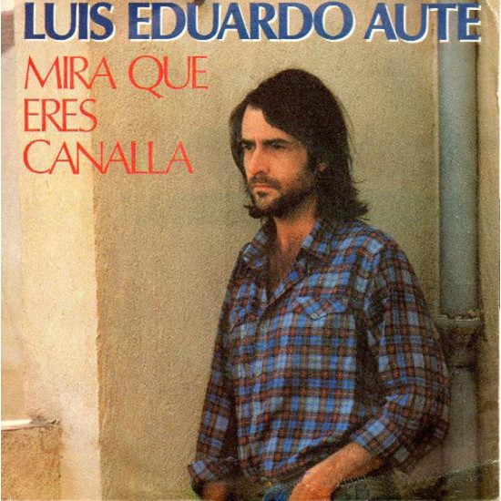 Luis Eduardo Aute ‎"Mira Que Eres Canalla" (7") 