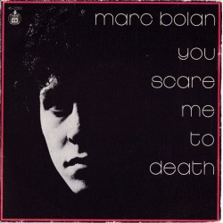 Marc Bolan - You Scare Me To Death (7")  Marc Bolan - You Scare Me To Death (7")