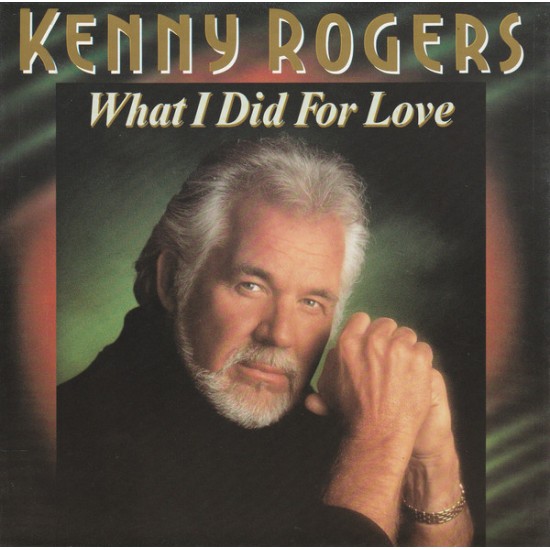Kenny Rogers ‎"What I Did For Love" (7") 