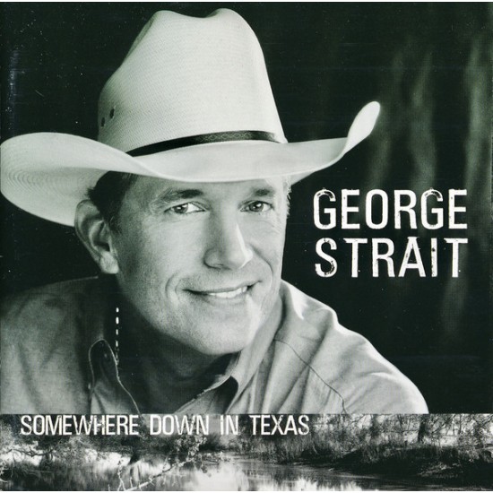 George Strait "Somewhere Down In Texas" (CD) George Strait "Somewhere Down In Texas" (CD)