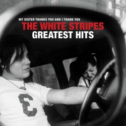 The White Stripes "My Sister Thanks You And I Thank You: The White Stripes Greatest Hits" (2xLP - 180gr - Gatefold)