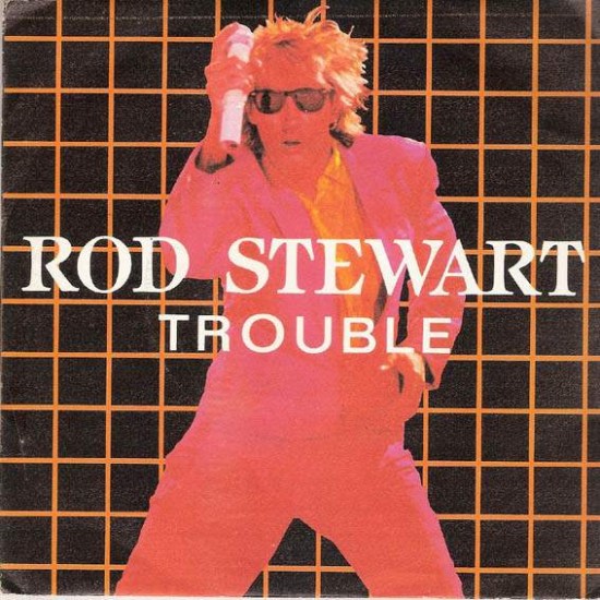 Rod Stewart "Trouble" (12")
