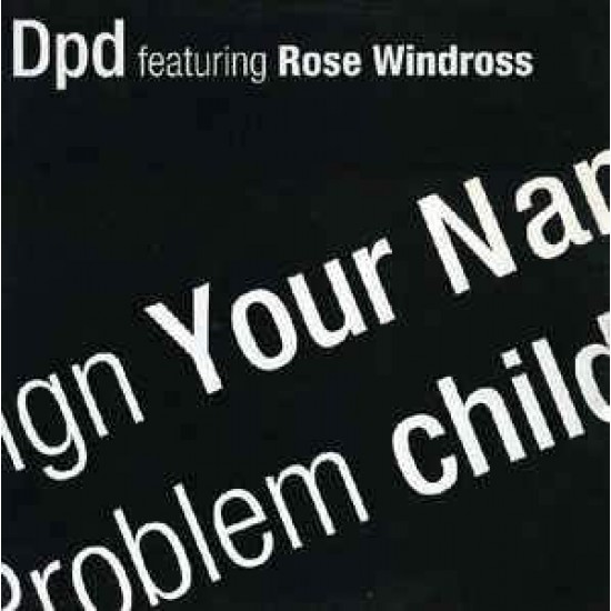DPD Featuring Rose Windross "Sign Your Name Problem Child" (12")