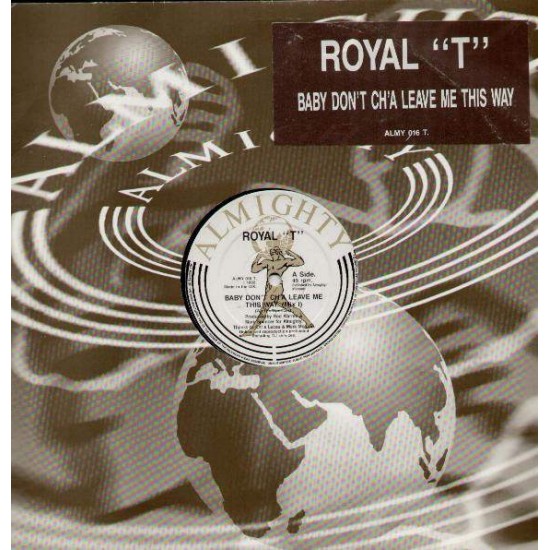 Royal "T" "Baby Don't Ch'a Leave Me This Way" (12") 