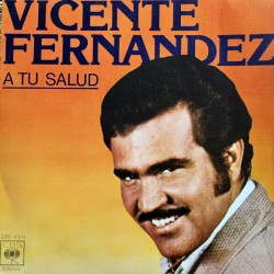 Vicente Fernandez - A Tu Salud (7")  Vicente Fernandez - A Tu Salud (7")