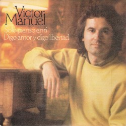 Victor Manuel - Solo Pienso En Ti / Digo Amor Y Digo Libertad (7")  Victor Manuel - Solo Pienso En Ti / Digo Amor Y Digo Libertad (7")