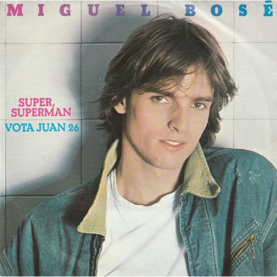 Miguel Bosé ‎"Super, Superman / Vota Juan 26" (7") 