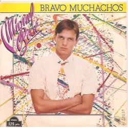 Miguel Bosé - Bravo Muchachos (7")  Miguel Bosé - Bravo Muchachos (7")