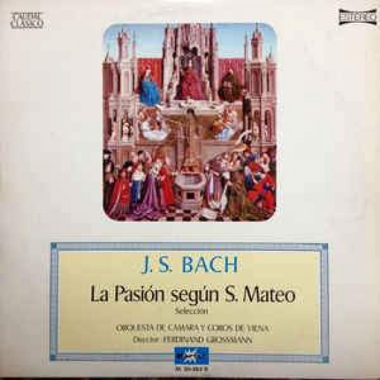 J. S. Bach - Orquesta De Camara De Viena, Coros De Viena Director: Ferdinand Grossmann ‎"La Pasión Según San Mateo. Selección." (LP) 