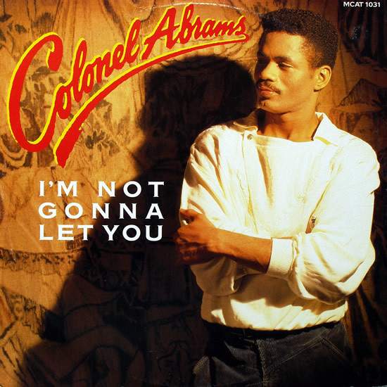 Colonel Abrams "I'm Not Gonna Let You" (12")* Colonel Abrams "I'm Not Gonna Let You" (12")*