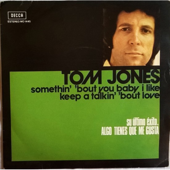 Tom Jones ‎"Somethin' 'Bout You Baby I Like / Keep A Talkin' 'Bout Love" (7") 