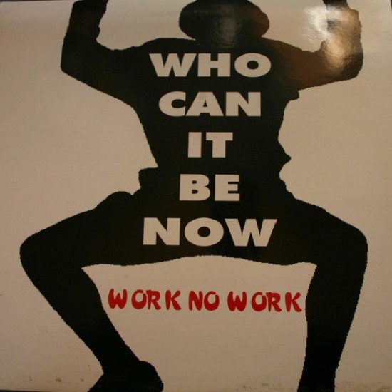 Work No Work ‎"Who Can It Be Now" (12") 