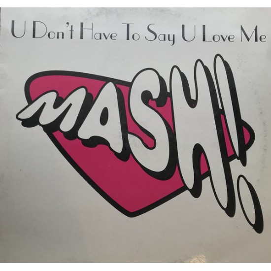 Mash! ‎"U Don't Have To Say U Love Me" (12")