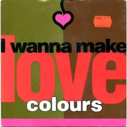 Colours - I Wanna Make Love (12") 