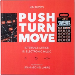 Kim Bjørn "Push Turn Move (Interface Design In Electronic Music)" (Libro en Inglés)