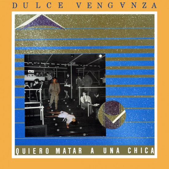 Dulce Venganza "Quiero Matar A Una Chica" (12")