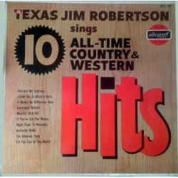 Texas Jim Robertson ‎-  Texas Jim Robertson Sings 10 All-Time Country & Western Hits (LP)