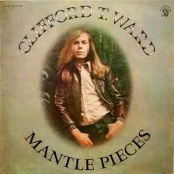 Clifford T. Ward ‎- Mantle Pieces (LP)