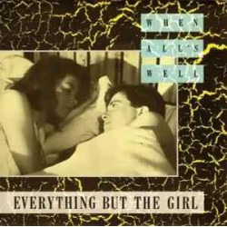 Everything But The Girl ‎"When All's Well" (7")