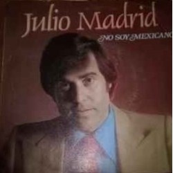 Julio Madrid - No Soy Mexicano / Maria Teresa  (7") Julio Madrid - No Soy Mexicano / Maria Teresa  (7")