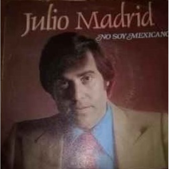 Julio Madrid ‎"No Soy Mexicano / Maria Teresa" (7")