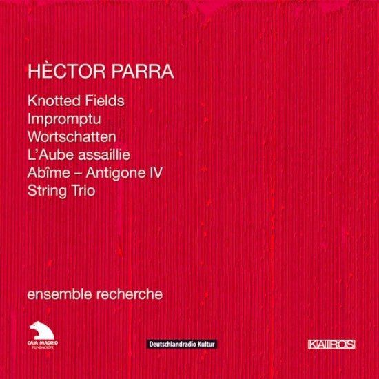Hèctor Parra - Ensemble Recherche ‎– Knotted Fields / Impromptu / Wortschatten / L'Aube Assaillie / Abîme ''Antigone IV - String Trio'' (CD)* 