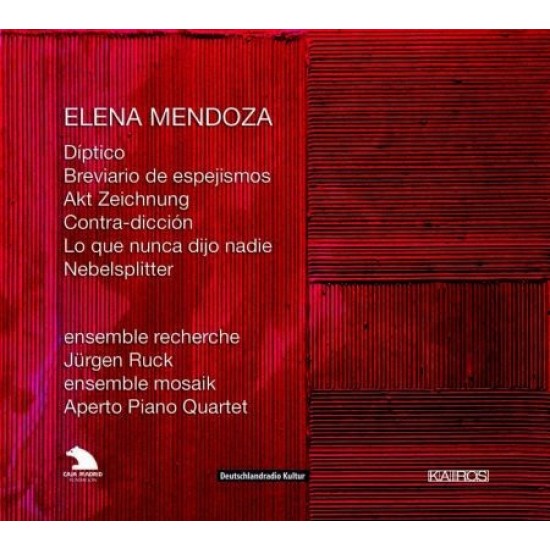 Elena Mendoza - Ensemble Recherche, Jürgen Ruck, Ensemble Mosaik, Aperto Piano Quartet "Díptico - Breviario De Espejismos - Akt Zeichnung - Contra-dicción - Lo Que Nunca Dijo Nadie - Nebelsplitter" (CD)* 