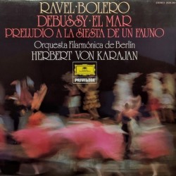 Orquesta Filarmónica De Berlín · Herbert von Karajan - Ravel: Bolero · Debussy: El Mar · Preludio A La Siesta De Un Fauno (LP)