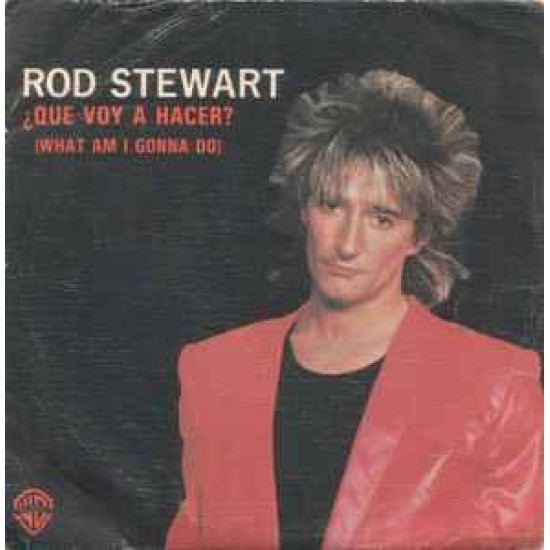 Rod Stewart ‎"¿Que Voy A Hacer? = What Am I Gonna Do" (7")
