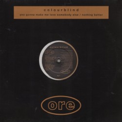 Colourblind - You Gonna Make Me Love Somebody Else / Nothing Better (12")