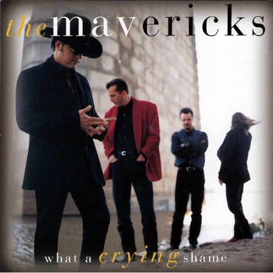 The Mavericks ‎"What A Crying Shame" (CD)