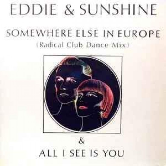 Eddie & Sunshine ‎"Somewhere Else In Europe / All I See Is You" (12")