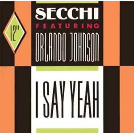 Secchi Featuring Orlando Johnson ‎"I Say Yeah" (12")
