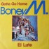 Boney M. - Gotta Go Home / El Lute (7")* Boney M. - Gotta Go Home / El Lute (7")*