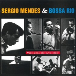 Sérgio Mendes & Bossa Rio - Você Ainda Não Ouviu Nada! (CD - Slipcase) Sérgio Mendes & Bossa Rio - Você Ainda Não Ouviu Nada! (CD - Slipcase)