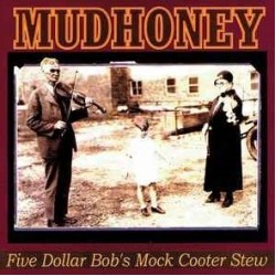 Mudhoney - Five Dollar Bob's Mock Cooter Stew (CD) Mudhoney - Five Dollar Bob's Mock Cooter Stew (CD)