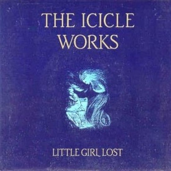 The Icicle Works ‎"Little Girl Lost" (12")