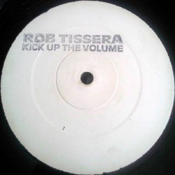 Rob Tissera - Kick Up The Volume (12" - Promo) Rob Tissera - Kick Up The Volume (12" - Promo)
