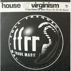 House Of Virginism - I'll Be There For You (Doya Do Do Do Doya) (12") 